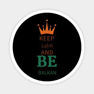 keep calm and be Balkan Magnet